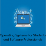 Operating Systems for Students and Software Professionals