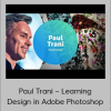 Paul Trani – Learning Design in Adobe Photoshop