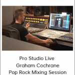 Pro Studio Live – Graham Cochrane Pop Rock Mixing Session