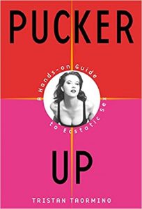 Pucker Up A Hands-on Guide to Ecstatic Sex