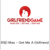 RSD Max – Get Me A Girlfriend