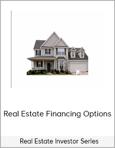 Real Estate Investor Series – Real Estate Financing Options