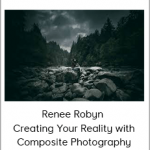 Renee Robyn – Creating Your Reality with Composite Photography