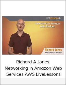 Richard A Jones – Networking in Amazon Web Services AWS LiveLessons