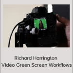 Richard Harrington – Video Green Screen Workflows