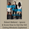 Robert Belland – Ignore & Score How to Get the Girl – Dating Mindsets Explained