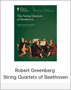 Robert Greenberg - String Quartets of Beethoven