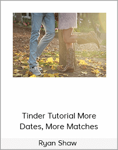 Ryan Shaw - Tinder Tutorial More Dates, More Matches