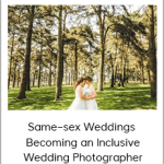 Same–sex Weddings – Becoming an Inclusive Wedding Photographer