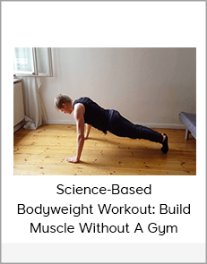 Science-Based Bodyweight Workout: Build Muscle Without A Gym