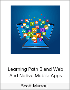 Scott Murray – Learning Path Blend Web And Native Mobile Apps