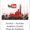 Scratch – YouTube Audience Growth: Grow An Audience