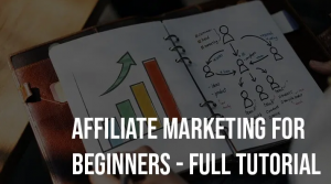 Affiliate Marketing For Beginners – Full Tutorial