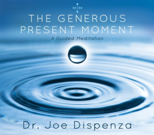 Dr. Joe Dispenza - The Generous Present Moment