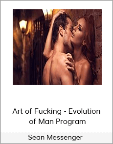 Sean Messenger - Art of Fucking - Evolution of Man Program