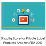 Shopify Store for Private Label Products Amazon FBA 2017