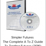 Simpler Futures - The Complete A To Z Guide To Trading Futures (2016)