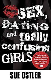 Sue Ostler – Sex Dating and Really Confusing Girls