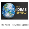 TTC Audio - How Ideas Spread