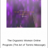 Tantric Life Academy – The Orgasmic Woman Online Program (The Art of Tantric Massage)