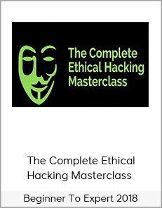 The Complete Ethical Hacking Masterclass – Beginner To Expert 2018