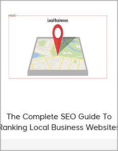 The Complete SEO Guide To Ranking Local Business Websites