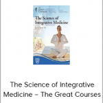 The Science of Integrative Medicine – The Great Courses