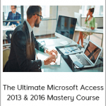 The Ultimate Microsoft Access 2013 & 2016 Mastery Course