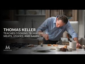 Thomas Keller Teaches Cooking Techniques II – Meats, Stocks, and Sauces