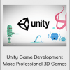 Unity Game Development: Make Professional 3D Games