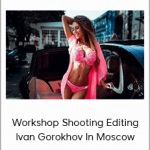 Workshop Shooting Editing Ivan Gorokhov In Moscow