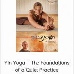 Yin Yoga – The Foundations of a Quiet Practice