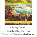 Yinong Chong - Touched by the Tao: Classical Chinese Meditation for Health and Healing