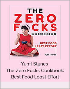 Yumi Stynes - The Zero Fucks Cookbook: Best Food Least Effort