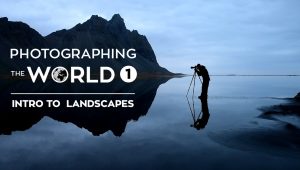 Fstoppers - Photographing The World - Landscape Photography and Post-Processing