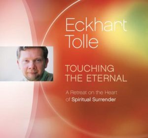 Eckhart Tolle - TOUCHING THE ETERNAL