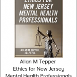 Allan M Tepper - Ethics for New Jersey Mental Health Professionals