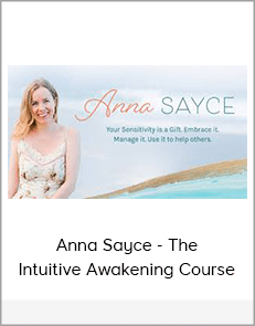 Anna Sayce - The Intuitive Awakening Course