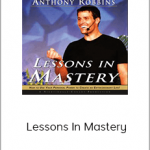 Anthony Robbins – Lessons In Mastery