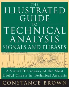 Constance Brown – The Illustrated Guide to Technical Analysis. Signals & Phrases