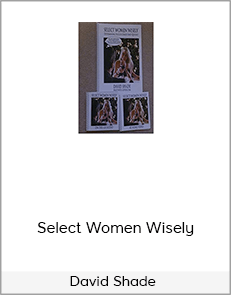 David Shade – Select Women Wisely