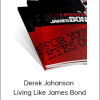 Derek Johanson - Living Like James Bond