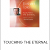 Eckhart Tolle - TOUCHING THE ETERNAL