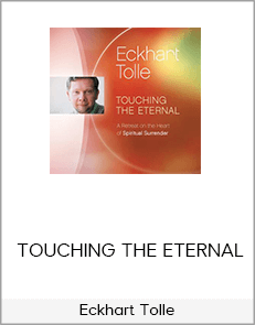 Eckhart Tolle - TOUCHING THE ETERNAL