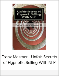 Franz Mesmer - Unfair Secrets of Hypnotic Selling With NLP