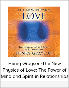 Henry Grayson-The New Physics of Love: The Power of Mind and Spirit in Relationships