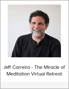 Jeff Carreira - The Miracle of Meditation Virtual Retreat