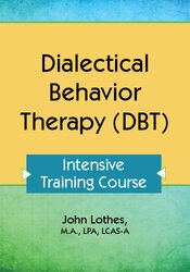 John E. Lothes - Dialectical Behavior Therapy (DBT) Certificate Course: Intensive Training