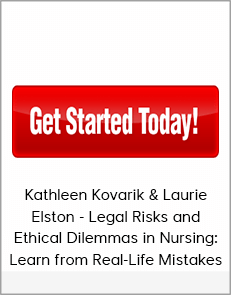 Kathleen Kovarik & Laurie Elston - Legal Risks and Ethical Dilemmas in Nursing: Learn from Real-Life Mistakes