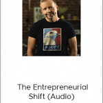 Kyle Cease – The Entrepreneurial Shift (Audio)